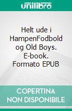 Helt ude i HampenFodbold og Old Boys. E-book. Formato EPUB ebook