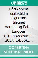 Dårskabens dialektikEn digtkrans tilegnet Aarhus og Pafos, Europas kulturhovedstæder 2017. E-book. Formato EPUB ebook