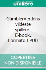 GamblerVerdens vildeste spillere. E-book. Formato EPUB ebook