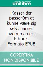 Kasser der passerOm at kunne være sig selv, uanset hvem man er.. E-book. Formato EPUB ebook