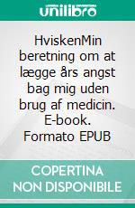 HviskenMin beretning om at lægge års angst bag mig uden brug af medicin. E-book. Formato EPUB ebook di Pia Brandt Danborg