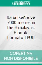 BaruntseAbove 7000 metres in the Himalayas. E-book. Formato EPUB ebook