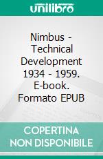 Nimbus - Technical Development 1934 - 1959. E-book. Formato EPUB ebook