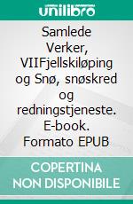 Samlede Verker, VIIFjellskiløping  og  Snø, snøskred og redningstjeneste. E-book. Formato EPUB ebook