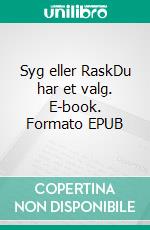 Syg eller RaskDu har et valg. E-book. Formato EPUB ebook di Sørren Jacob Eide Levin