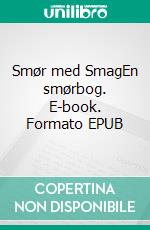 Smør med SmagEn smørbog. E-book. Formato EPUB ebook di Søren Rasmussen