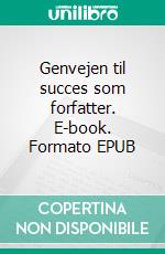 Genvejen til succes som forfatter. E-book. Formato EPUB ebook di Gittemie Eriksen