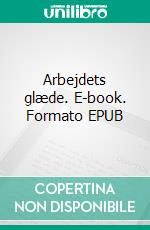 Arbejdets glæde. E-book. Formato EPUB ebook