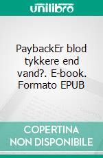 PaybackEr blod tykkere end vand?. E-book. Formato EPUB ebook