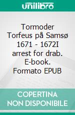 Tormoder Torfeus på Samsø 1671 - 1672I arrest for drab. E-book. Formato EPUB ebook