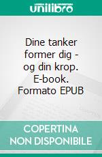 Dine tanker former dig - og din krop. E-book. Formato EPUB ebook di Sørren Jacob Eide Levin