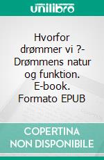 Hvorfor drømmer vi ?- Drømmens natur og funktion. E-book. Formato EPUB ebook