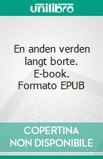 En anden verden langt borte. E-book. Formato EPUB ebook di Heidi Wrang Heidi Wrang