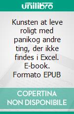 Kunsten at leve roligt med panikog andre ting, der ikke findes i Excel. E-book. Formato EPUB ebook