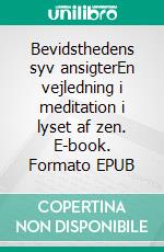 Bevidsthedens syv ansigterEn vejledning i meditation i lyset af zen. E-book. Formato EPUB ebook di Jens-Erik Risom Petersen