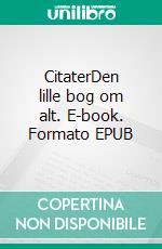 CitaterDen lille bog om alt. E-book. Formato EPUB ebook