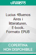 Lucius 4Buenos Aires i litteraturen. E-book. Formato EPUB ebook di Viveca Tallgren