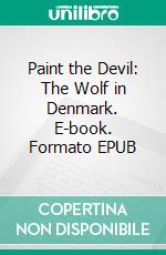 Paint the Devil: The Wolf in Denmark. E-book. Formato EPUB ebook di Christoffer Petersen