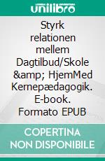 Styrk relationen mellem Dagtilbud/Skole &amp; HjemMed Kernepædagogik. E-book. Formato EPUB ebook