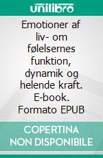 Emotioner af liv- om følelsernes funktion, dynamik og helende kraft. E-book. Formato EPUB ebook di Martin Tidén