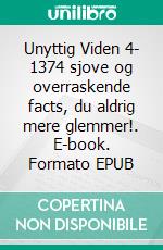 Unyttig Viden 4- 1374 sjove og overraskende facts, du aldrig mere glemmer!. E-book. Formato EPUB ebook di Jan Abele