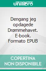 Dengang jeg opdagede Drømmehavet. E-book. Formato EPUB ebook