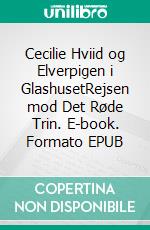 Cecilie Hviid og Elverpigen i GlashusetRejsen mod Det Røde Trin. E-book. Formato EPUB ebook