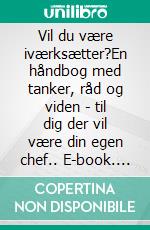 Vil du være iværksætter?En håndbog med tanker, råd og viden - til dig der vil være din egen chef.. E-book. Formato EPUB ebook
