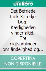 Det Befriede Folk 3Tredje bog: Kærligheden vinder altid. Tre digtsamlinger om åndelighed og bevidsthed.. E-book. Formato EPUB ebook