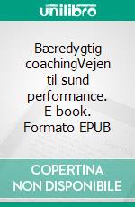 Bæredygtig coachingVejen til sund performance. E-book. Formato EPUB ebook