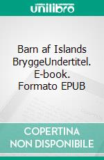 Barn af Islands BryggeUndertitel. E-book. Formato EPUB ebook