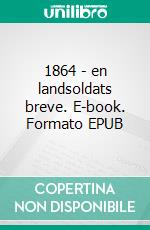 1864 - en landsoldats breve. E-book. Formato EPUB ebook