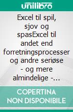 Excel til spil, sjov og spasExcel til andet end forretningsprocesser og andre seriøse - og mere almindelige - anvendelser. E-book. Formato EPUB ebook