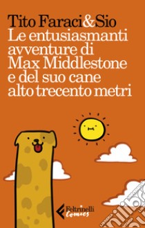 Le entusiasmanti avventure di Max Middlestone e del suo cane alto trecento metri ebook di Faraci Tito; Sio