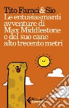 Le entusiasmanti avventure di Max Middlestone e del suo cane alto trecento metri. E-book. Formato EPUB ebook di Faraci Tito Sio