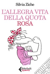 L'allegra vita della quota rosa ebook di Silvia Ziche