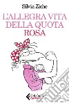 L'allegra vita della quota rosa. E-book. Formato EPUB ebook di Silvia Ziche