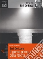 Il giorno prima della felicità letto da Erri de Luca. Audiolibro. Download MP3 ebook