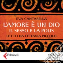 L'amore è un Dio. Audiolibro. Download MP3 ebook di Eva Cantarella