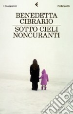 Sotto cieli noncuranti. E-book. Formato PDF ebook