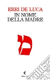 In nome della madre. E-book. Formato PDF ebook di Erri De Luca