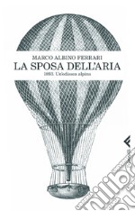 La sposa dell'aria. 1893. Un'odissea alpina. E-book. Formato PDF ebook