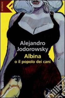 Albina o il popolo dei cani. E-book. Formato PDF ebook di Alejandro Jodorowsky