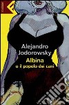 Albina o il popolo dei cani. E-book. Formato PDF ebook di Alejandro Jodorowsky