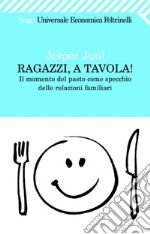 Ragazzi, a tavola! Il momento del pasto come specchio delle relazioni familiari. E-book. Formato PDF ebook