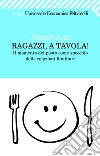Ragazzi, a tavola! Il momento del pasto come specchio delle relazioni familiari. E-book. Formato PDF ebook di Jesper Juul