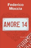 Amore 14. E-book. Formato PDF ebook di Federico Moccia