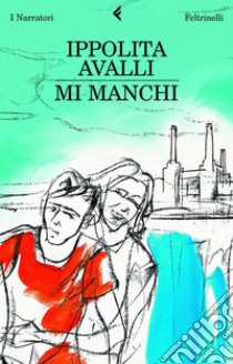 Mi manchi. E-book. Formato PDF ebook di Ippolita Avalli