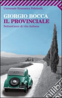Il provinciale. Settant'anni di vita italiana. E-book. Formato PDF ebook di Giorgio Bocca