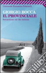 Il provinciale. Settant'anni di vita italiana. E-book. Formato PDF ebook